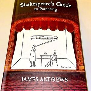 Shakespeare's Guide to Parenting by James Andrews, MD. Hardcover New.